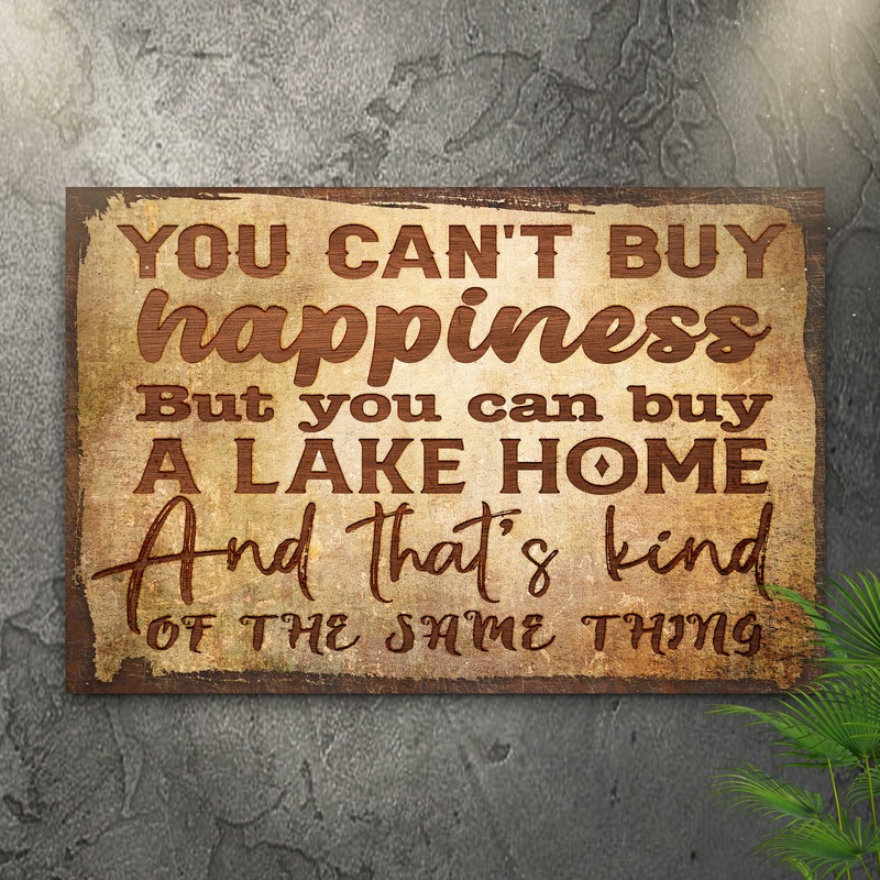 You Can’t Buy Happiness But You Can Buy A Lake Home Sign