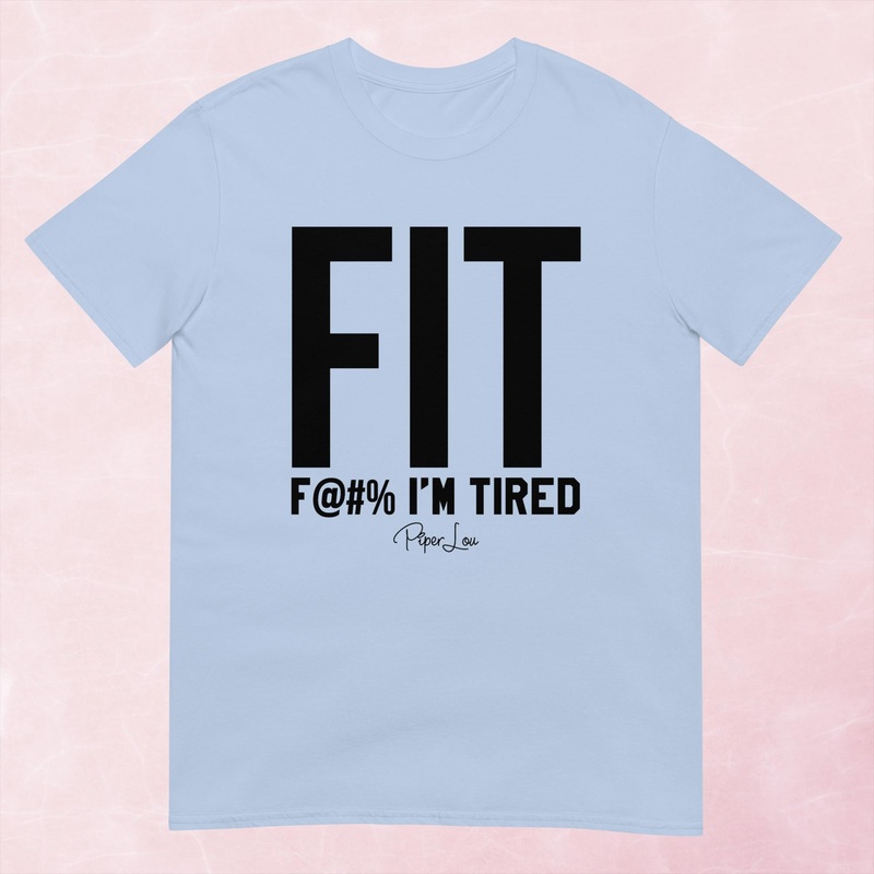 Fit Fuck I’m Tired Graphic Tee