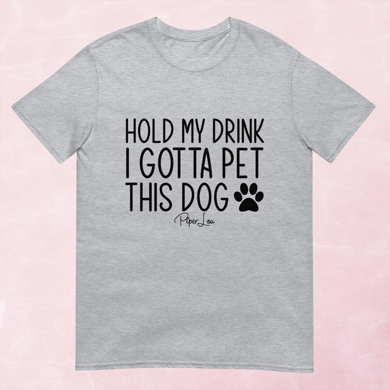 Hold My Drink I Gotta Pet This Dog Graphic Tee