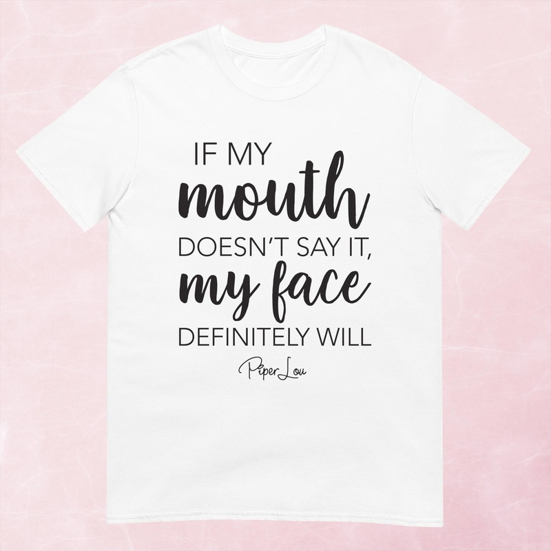 If My Mouth Doesn’t Say It My Face Definitely Will Graphic Tee
