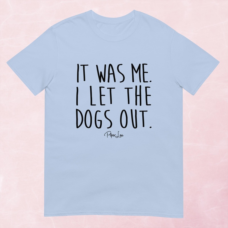It Was Me I Let The Dogs Out Graphic Tee
