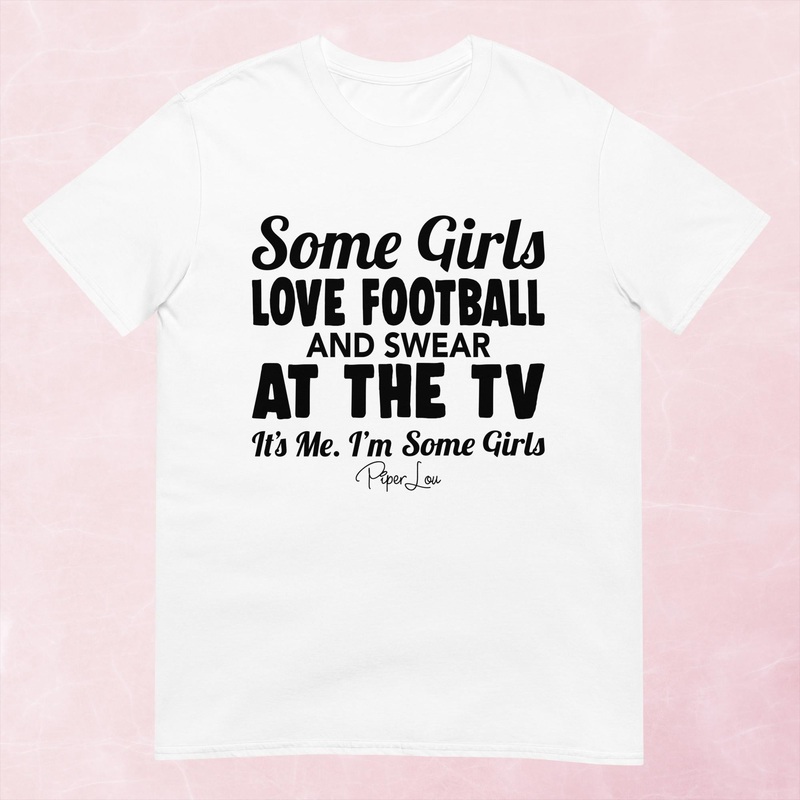 Some Girls Love Football And Swear At The TV Graphic Tee