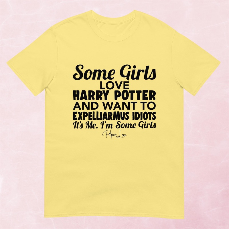 Some Girls Love Harry Potter And Want To Expelliarmus Idiots Graphic Tee