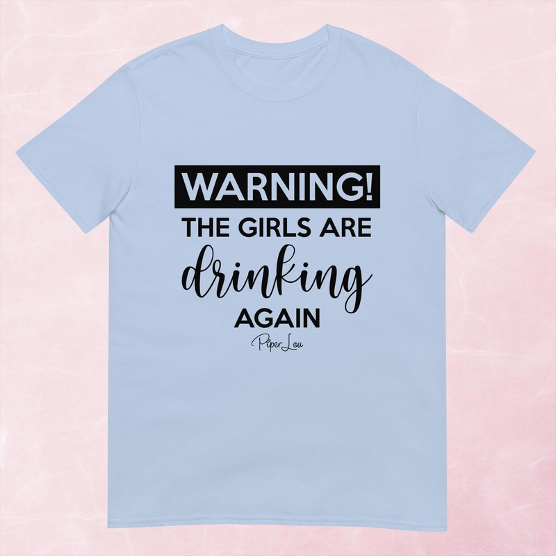 Warning The Girls Are Drinking Again Graphic Tee
