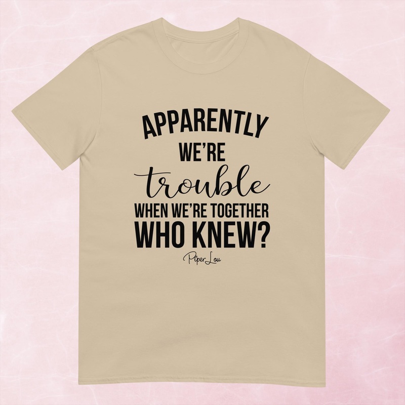 Apparently We’re Trouble When We’re Together Graphic Tee