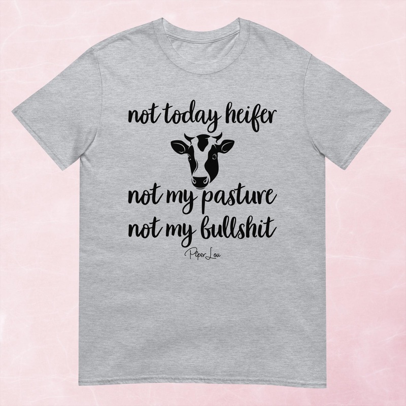 Not Today Heifer Not My Pasture Not My Bullshit Graphic Tee