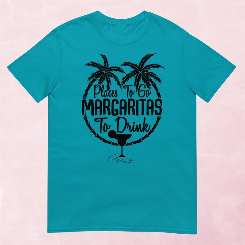 Places To Go Margaritas To Drink Graphic Tee