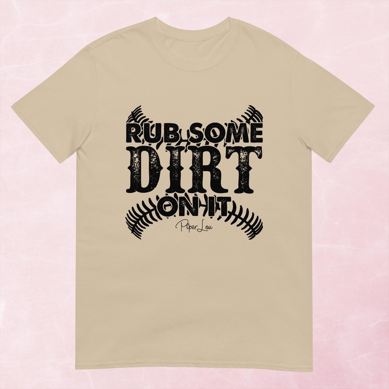 Rub Some Dirt On It Graphic Tee