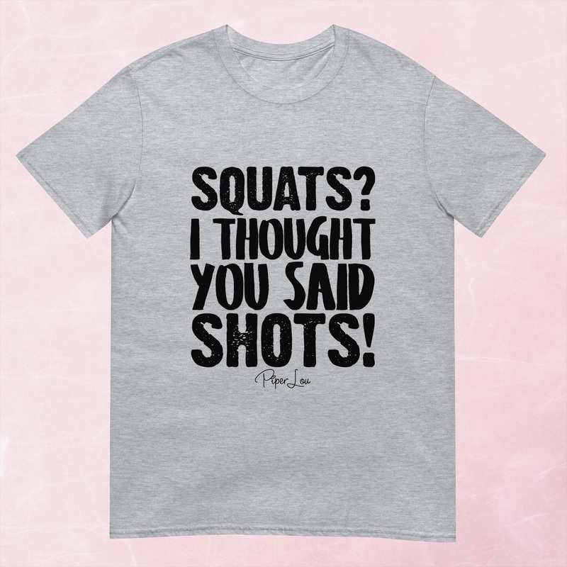 Squats I Thought You Said Shots Graphic Tee