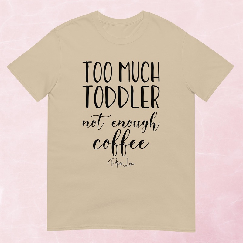 Too Much Toddler Not Enough Coffee Graphic Tee