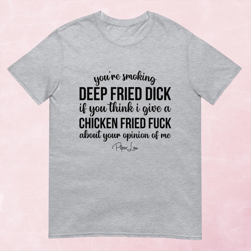 You’re Smoking Deep Fried Dick Graphic Tee