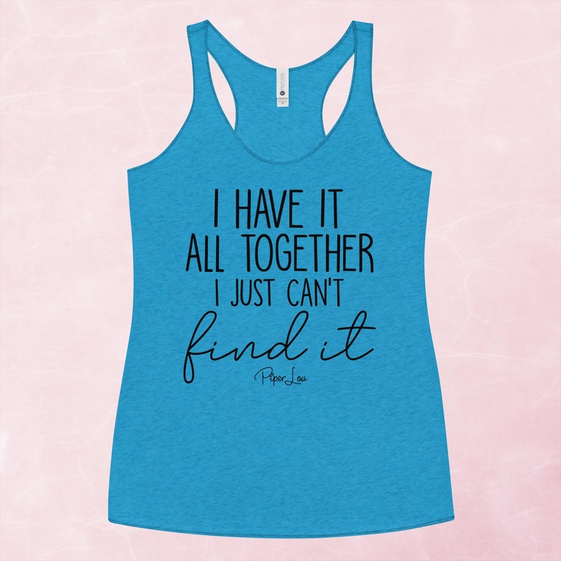 I Have It All Together I Just Cant Find It Graphic Tank Top