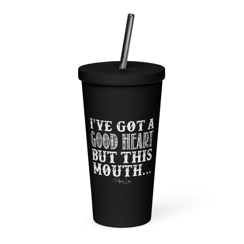 I’ve Got A Good Heart, But This Mouth 20oz Burst Tumbler + Straw