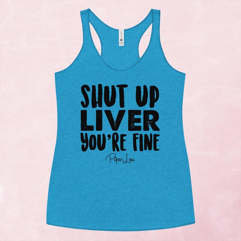 Shut Up Liver You’re Fine Graphic Tank Top