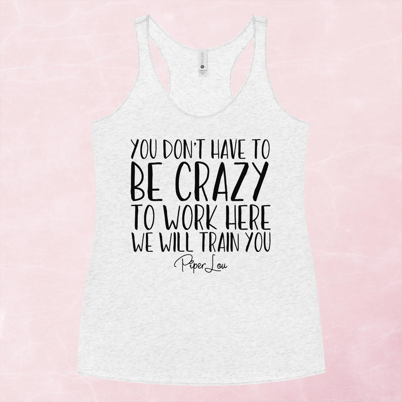 You Don’t Have To Be Crazy To Work Here Graphic Tank Top