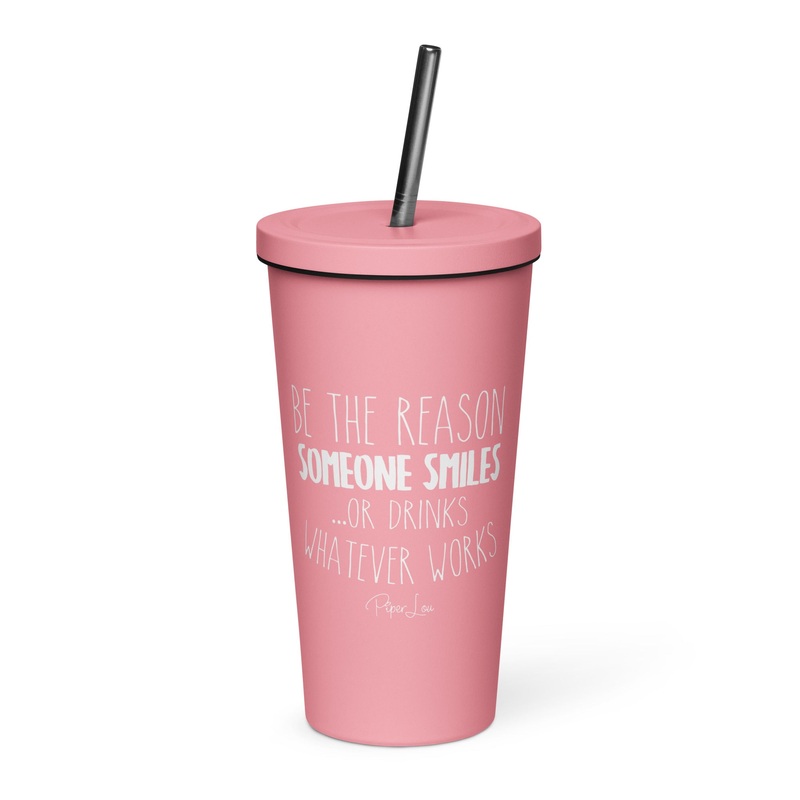 Be The Reason Someone Smiles Or Drinks 20oz Burst Tumbler + Straw