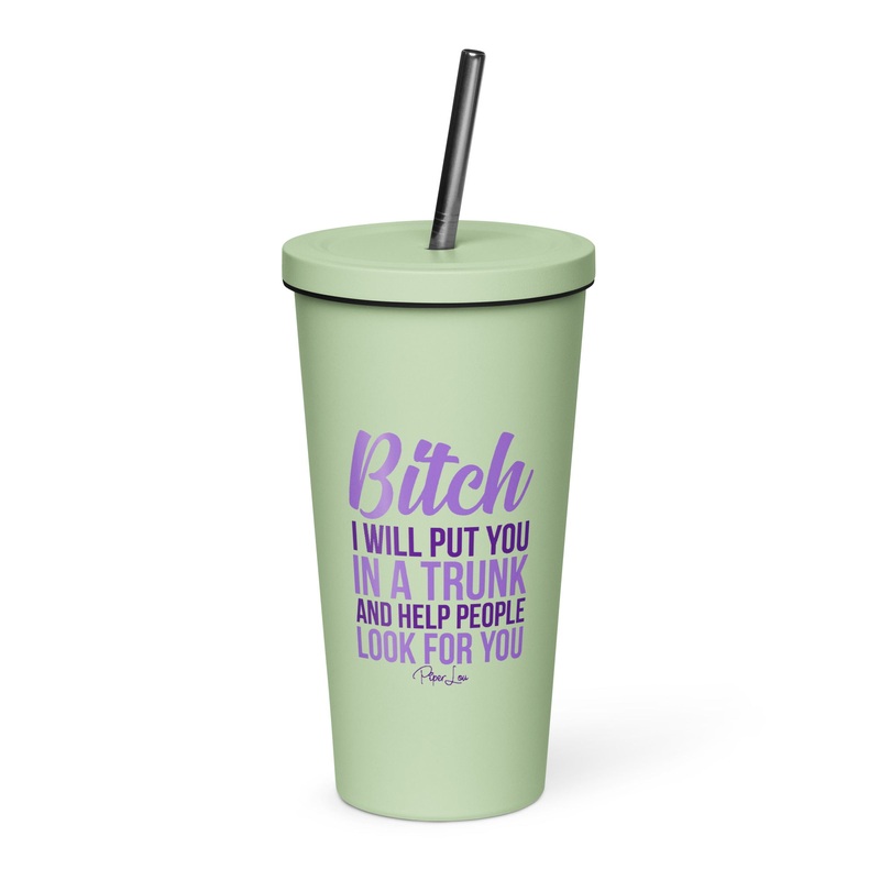 Bitch I Will Put You In The Trunk 20oz Burst Tumbler + Straw