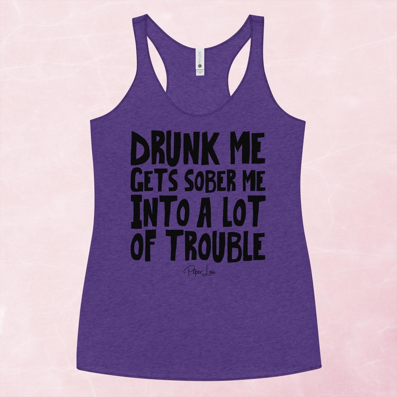 Drunk Me Gets Sober Me Into A Lot Of Trouble Graphic Tank Top