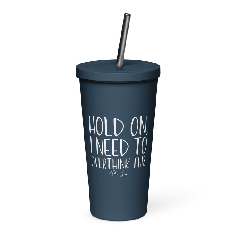 Hold On I Need To Overthink This 20oz Burst Tumbler + Straw