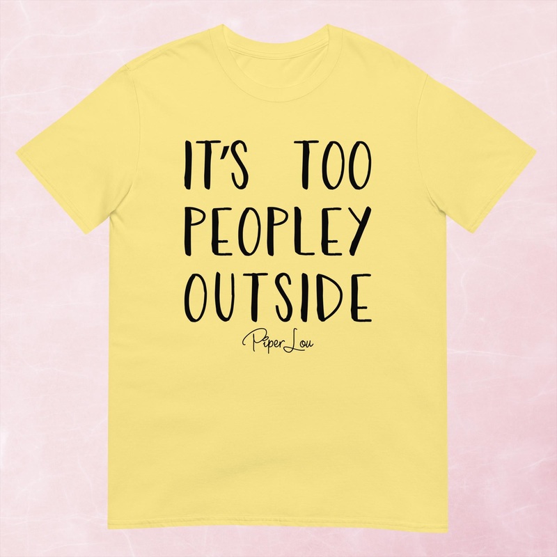 It’s Too Peopley Outside Graphic Tee