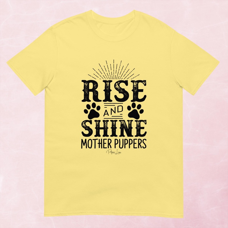 Rise And Shine Mother Puppers Graphic Tee