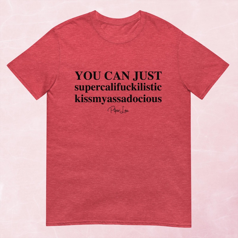 You Can Just Supercalifuckalistic Graphic Tee
