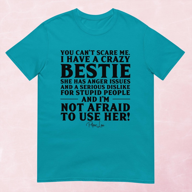 You Can’t Scare Me I Have A Crazy Bestie Graphic Tee