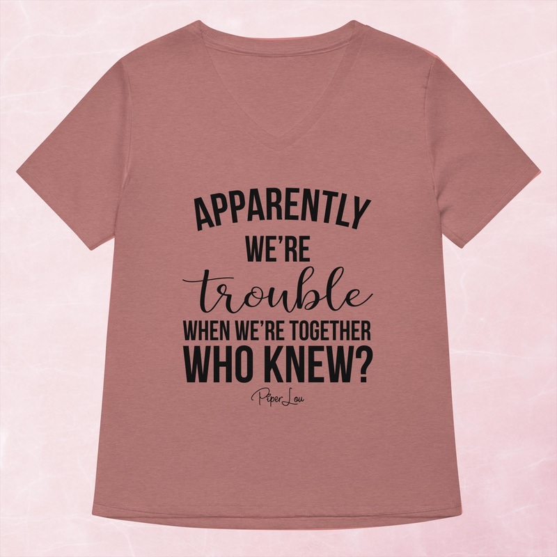 Apparently We’re Trouble When We’re Together Womens Graphic V-Neck