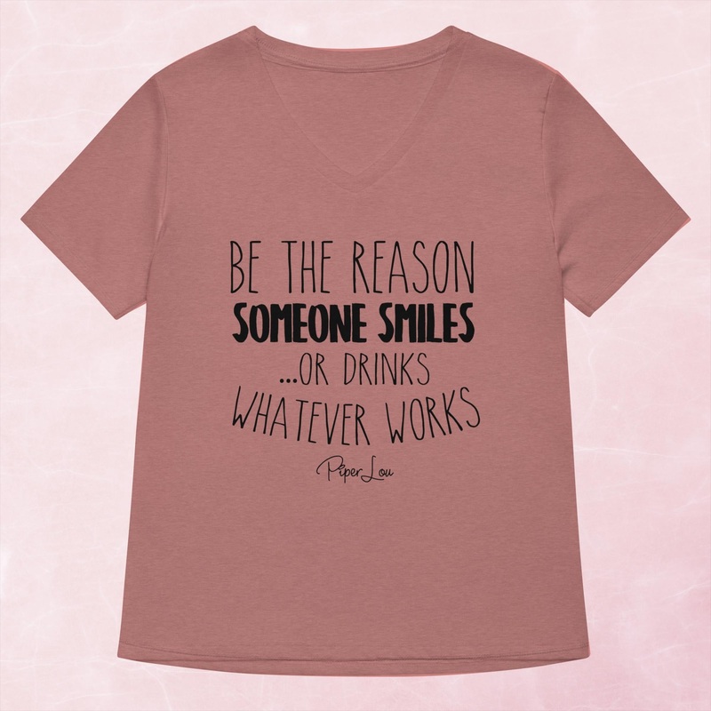 Be The Reason Someone Smiles Or Drinks Women’s Graphic V-Neck