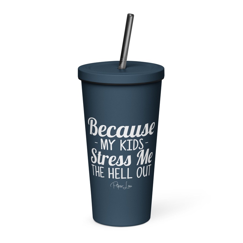 Because My Kids Stress Me The Hell Out 20oz Burst Tumbler + Straw