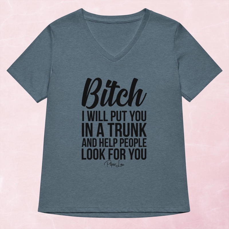 Bitch I Will Put You In A Trunk Women’s Graphic V-Neck