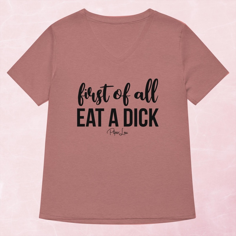 First Of All Eat A Dick Women’s Graphic V-Neck
