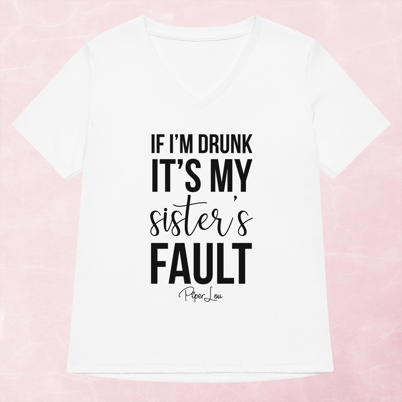 If I’m Drunk It’s My Sister’s Fault Women’s Graphic V-Neck