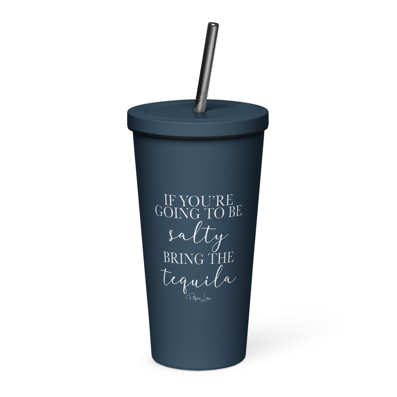 If You’re Going To Be Salty, Bring The Tequila 20oz Burst Tumbler + Straw