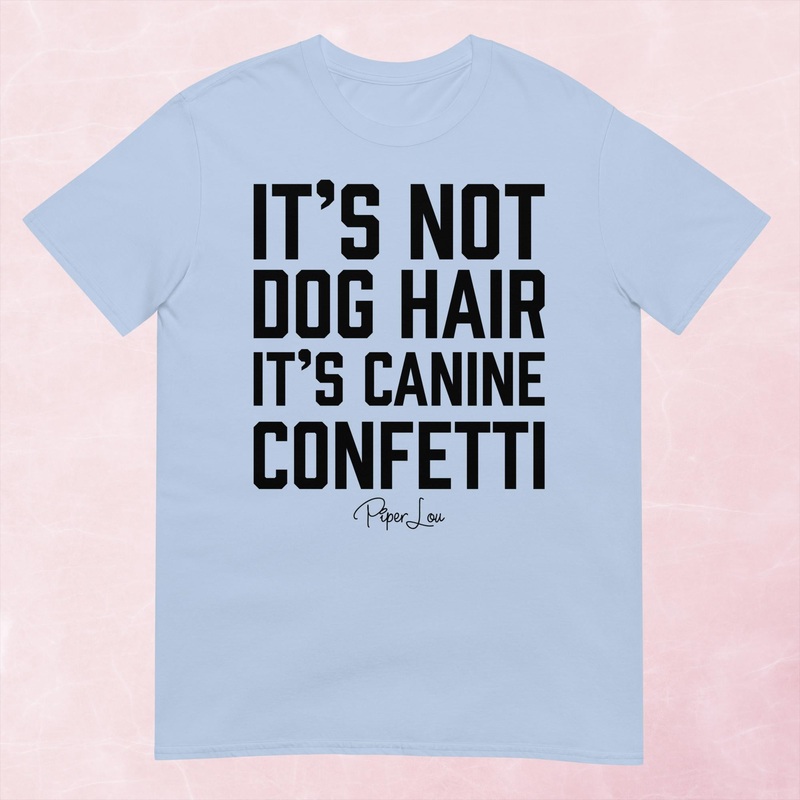 It’s Not Dog Hair Graphic Tee|Heather Red|Tropical Blue|Sand|Light Blue|Sport Grey|Cornsilk|White|S|M|L|XL|2XL|3XL
