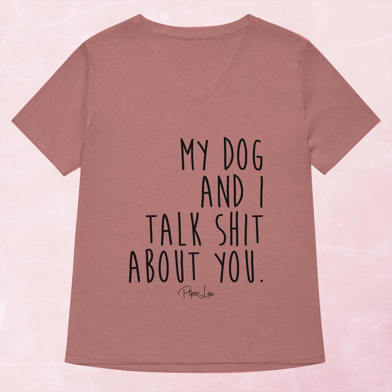 My Dog And I Talk Shit About You Women’s Graphic V-Neck