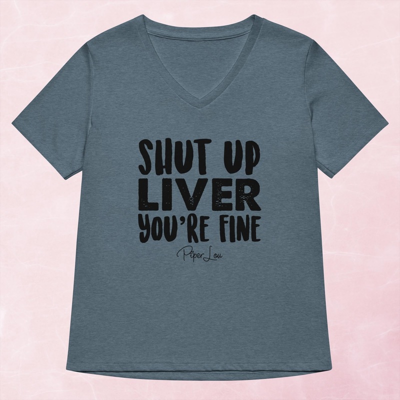 Shut Up Liver You’re Fine Women’s Graphic V-Neck