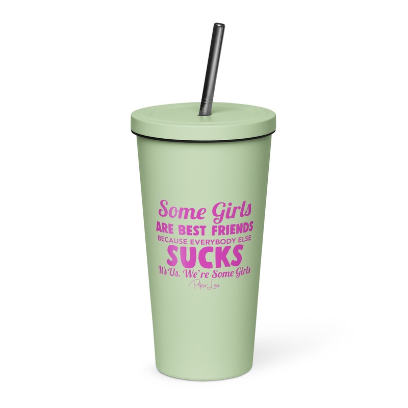 Some Girls Are Best Friends Because Everyone Else Sucks 20oz Burst Tumbler + Straw