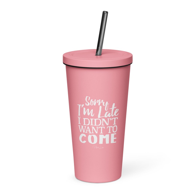 Sorry I’m Late, I Didn’t Want To Come 20oz Burst Tumbler + Straw