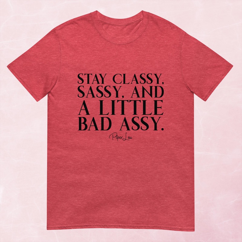 Stay Classy, Sassy, And A Little Bad Assy Graphic Tee