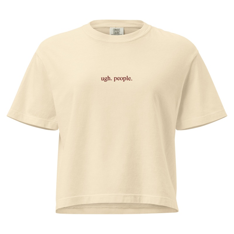 Ugh. People. Embroidered Cropped Boxy Comfort Colors Tee