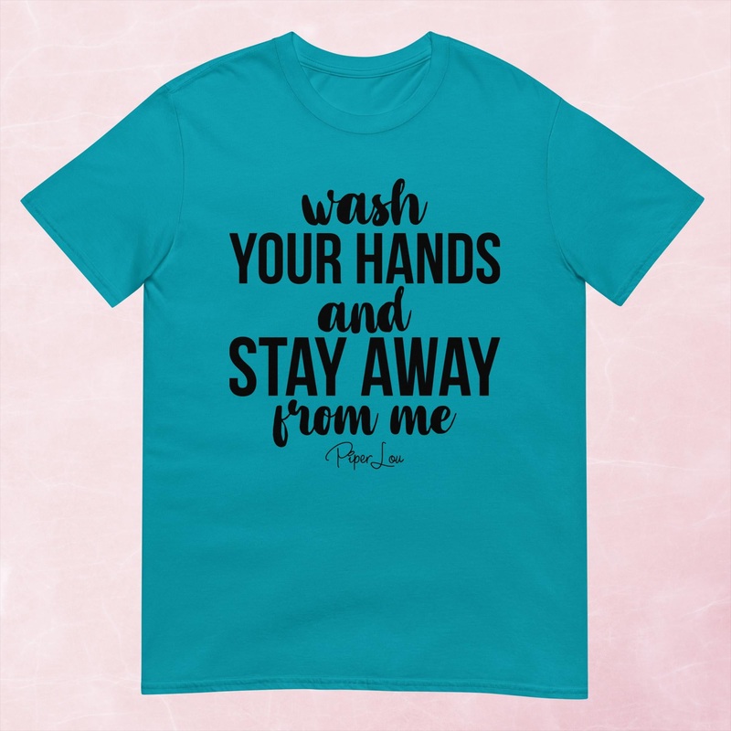 Wash Your Hands And Stay Away From Me Graphic Tee