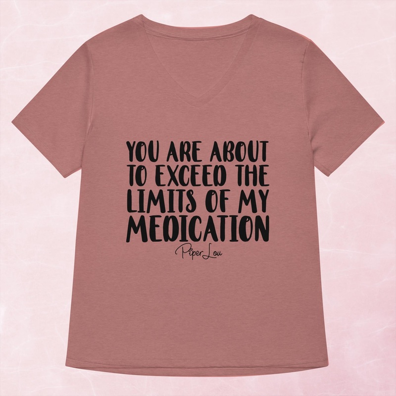 You Are About To Exceed The Limits Of My Medication Women’s Graphic V-Neck