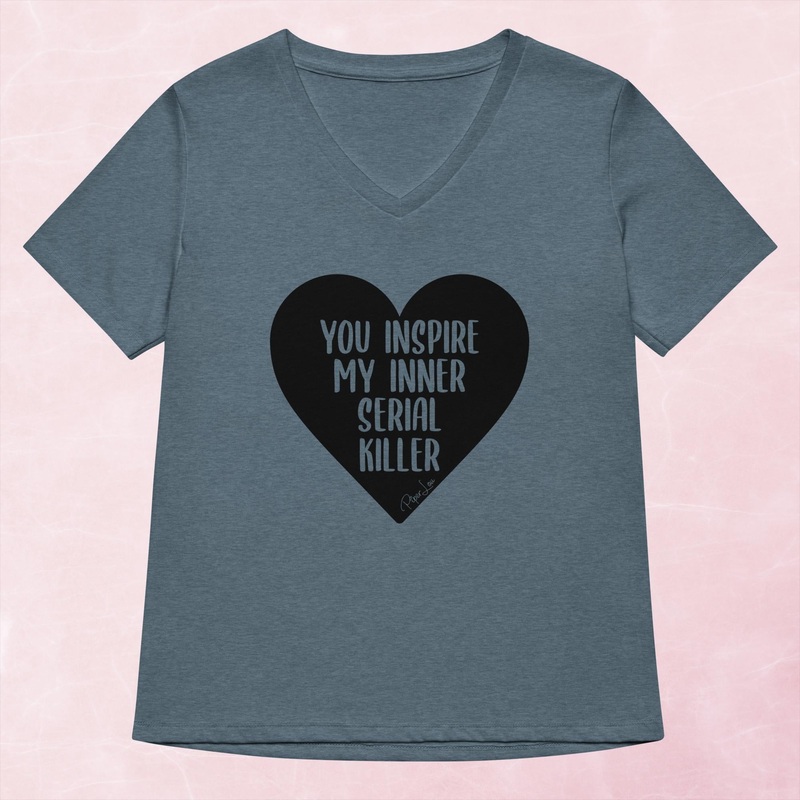 You Inspire My Inner Serial Killer Women’s Graphic V-Neck