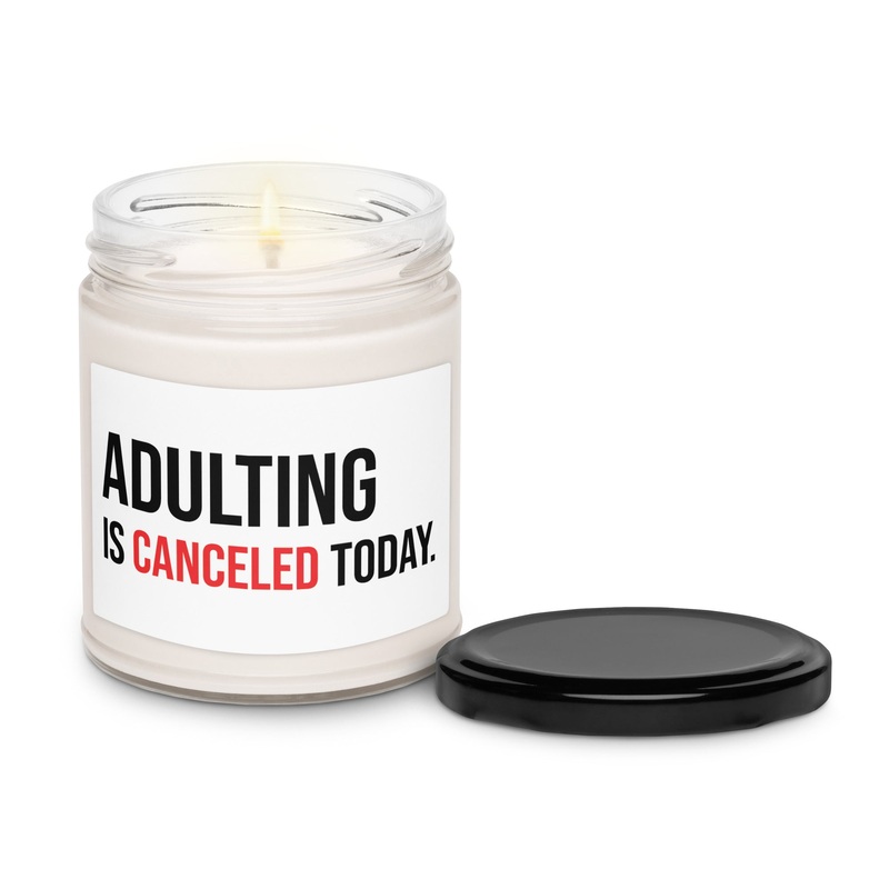 Adulting Is Canceled Today Scented Soy Candle