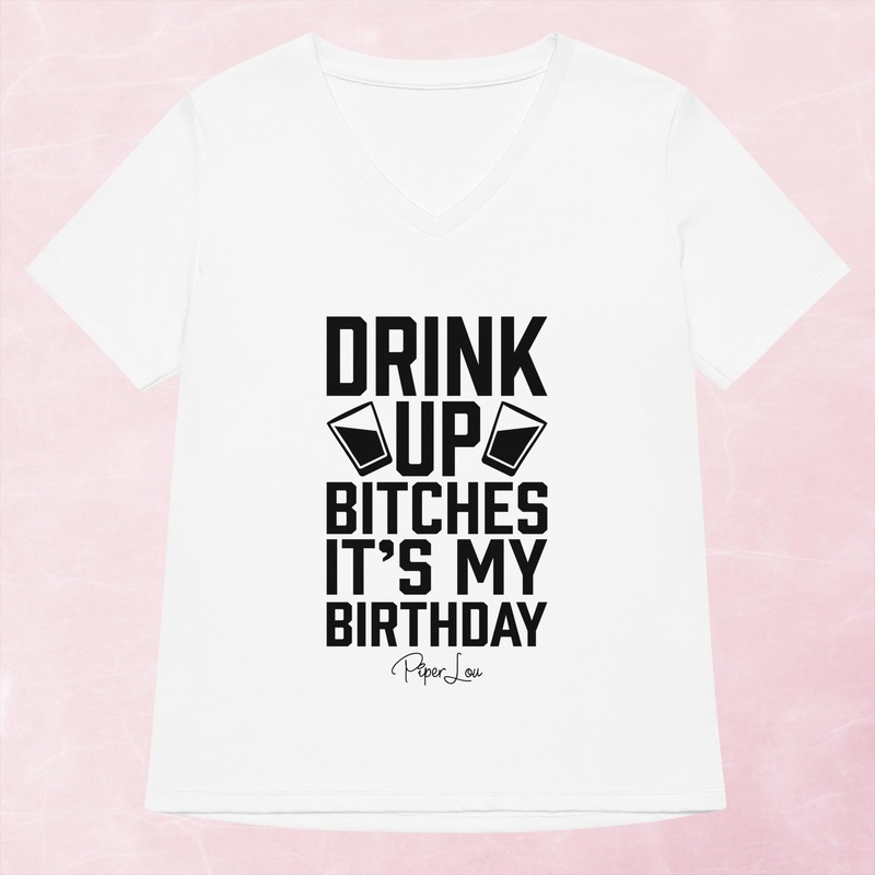 Drink Up Bitches It’s My Birthday Women’s Graphic V-Neck