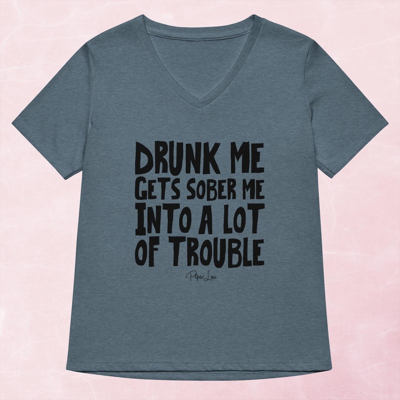 Drunk Me Gets Sober Me Into A Lot Of Trouble Women’s Graphic V-Neck
