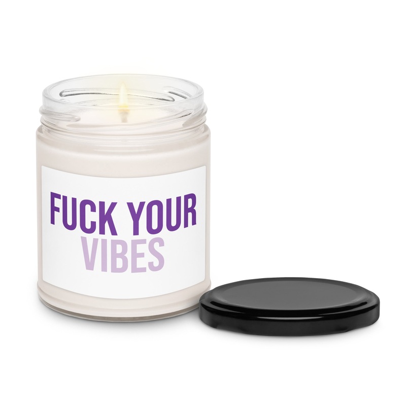 Fuck Your Vibes Scented Soy Candle