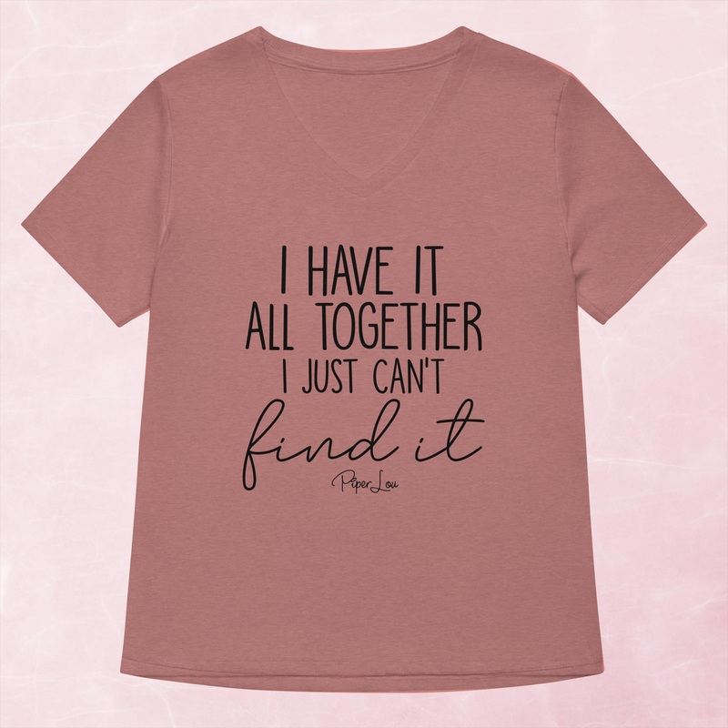 I Have It All Together I Just Cant Find It Women’s Graphic V-Neck