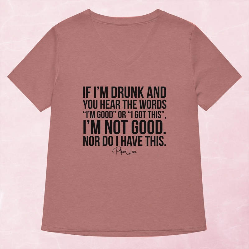 I’m Not Good Nor Do I Have This Women’s Graphic V-Neck